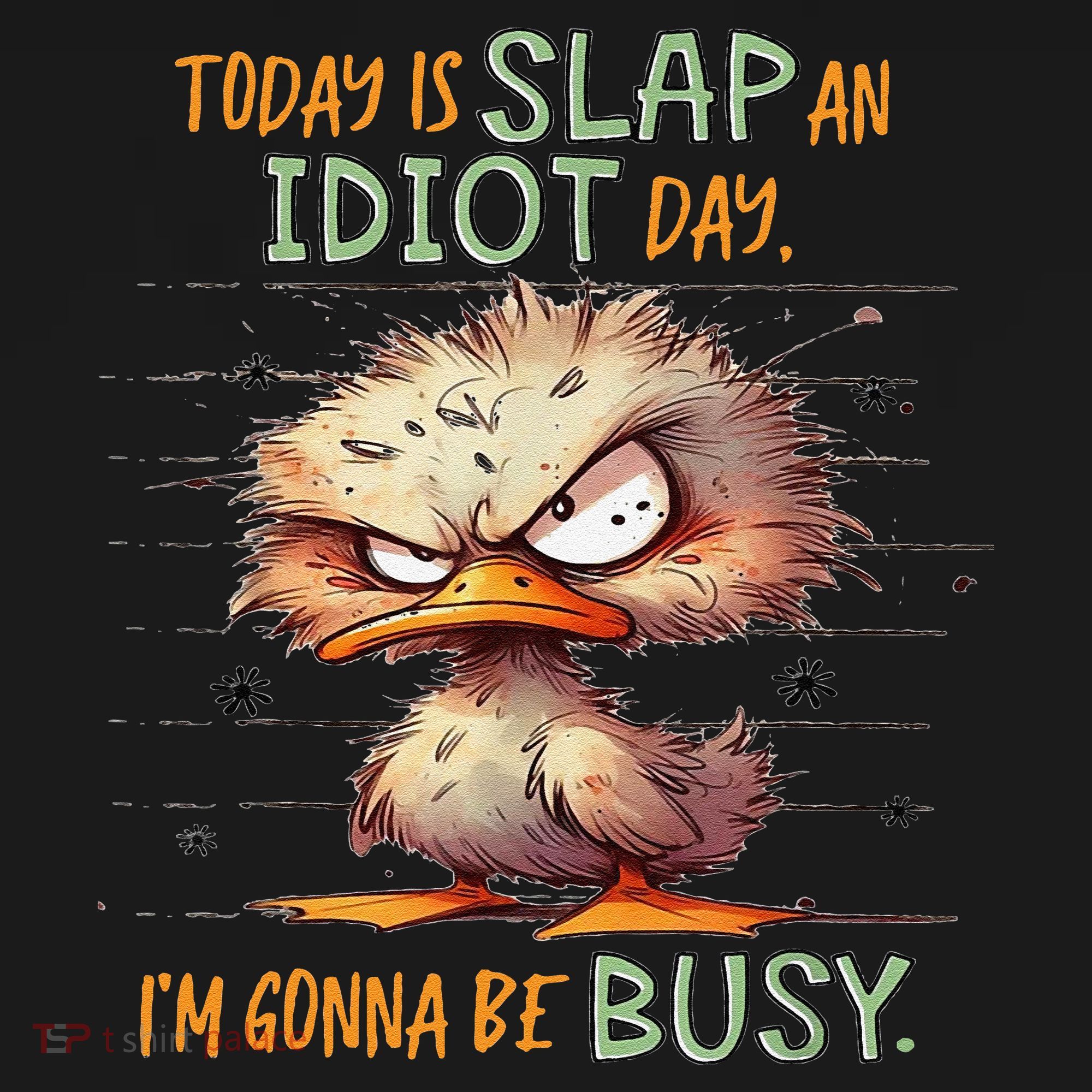 Duck Today Is Slap An Idiot Day I’M Gonna Be Busy T-Shirt