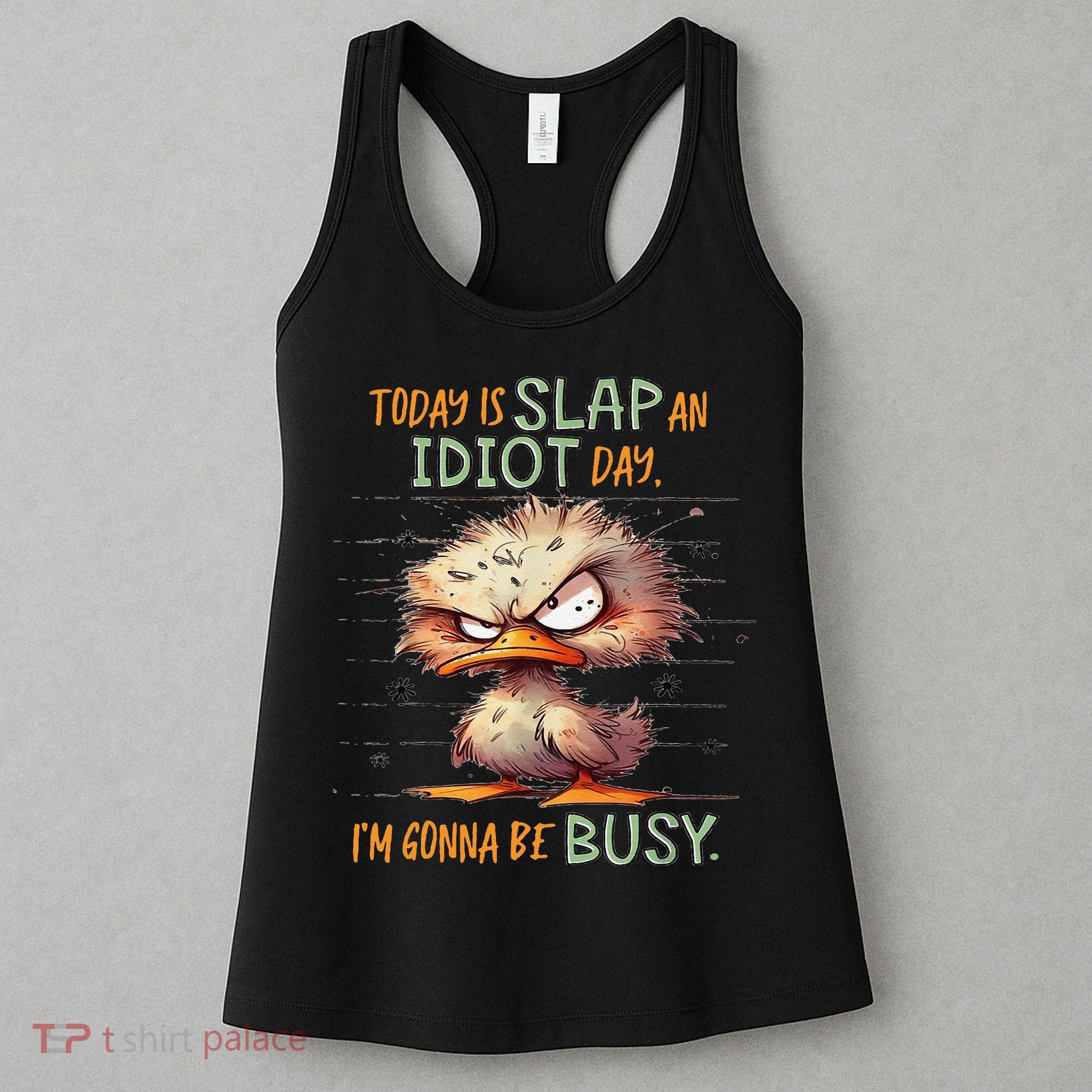 Duck Today Is Slap An Idiot Day I’M Gonna Be Busy Women's Tank Top