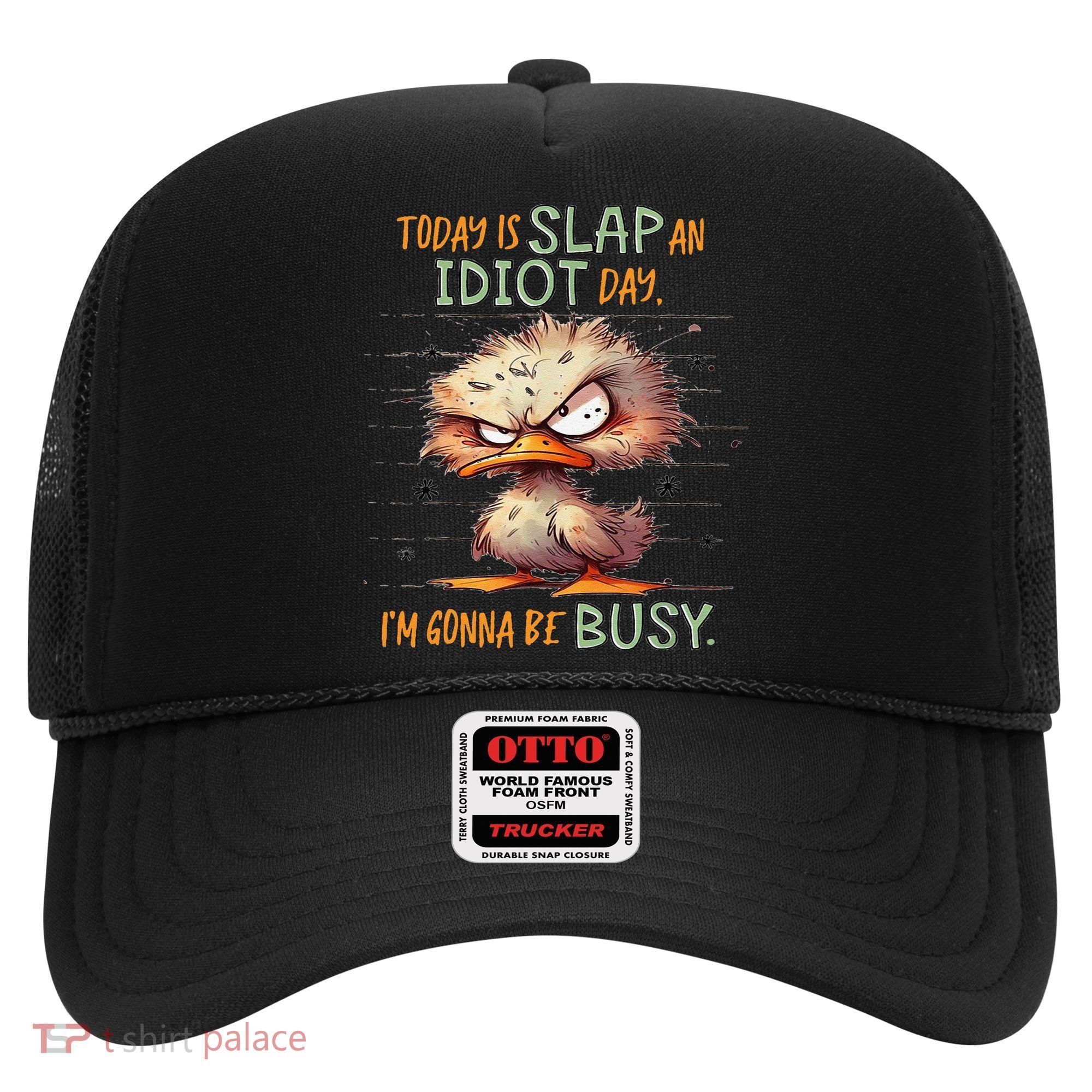 Duck Today Is Slap An Idiot Day I’M Gonna Be Busy Hat
