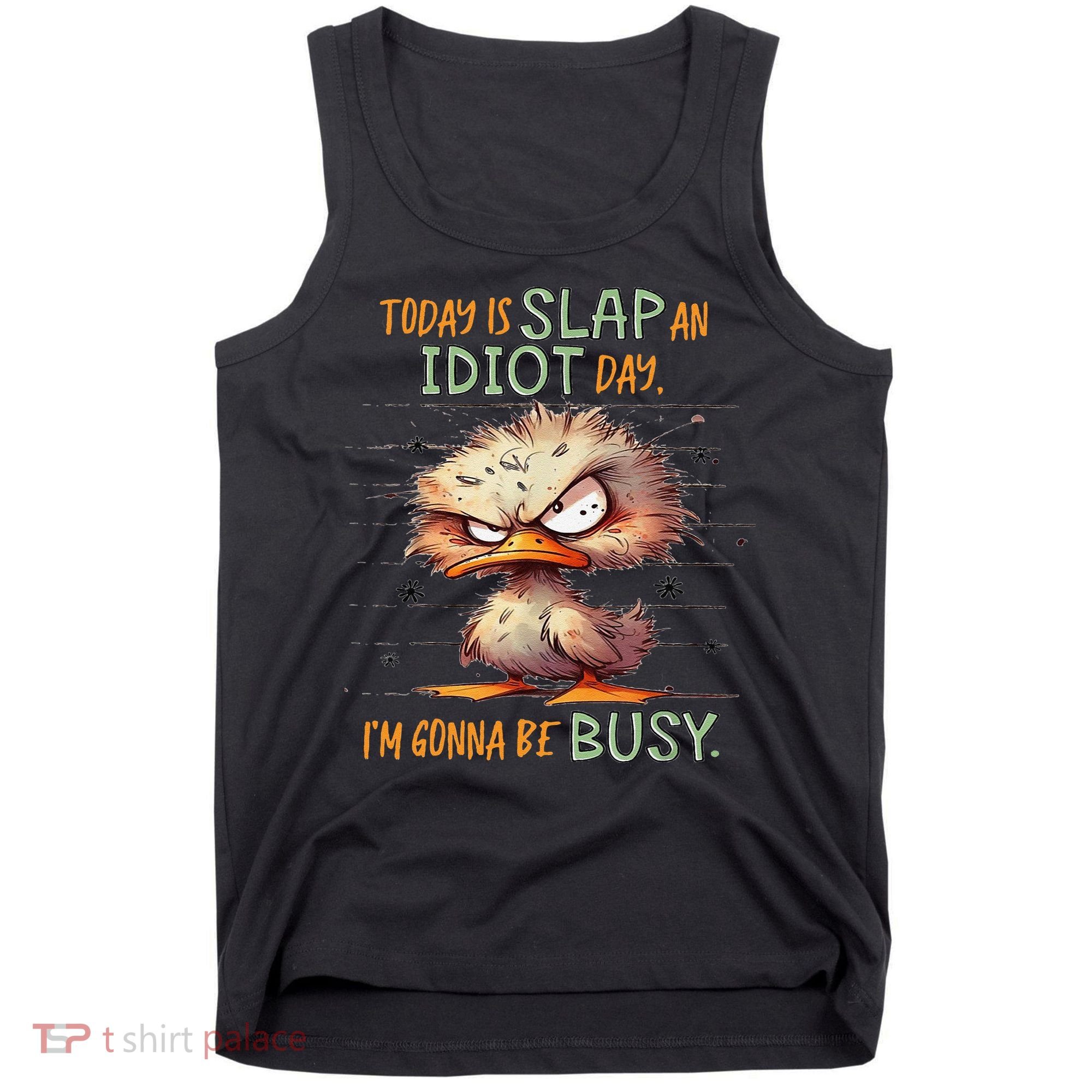 Duck Today Is Slap An Idiot Day I’M Gonna Be Busy Tank Top