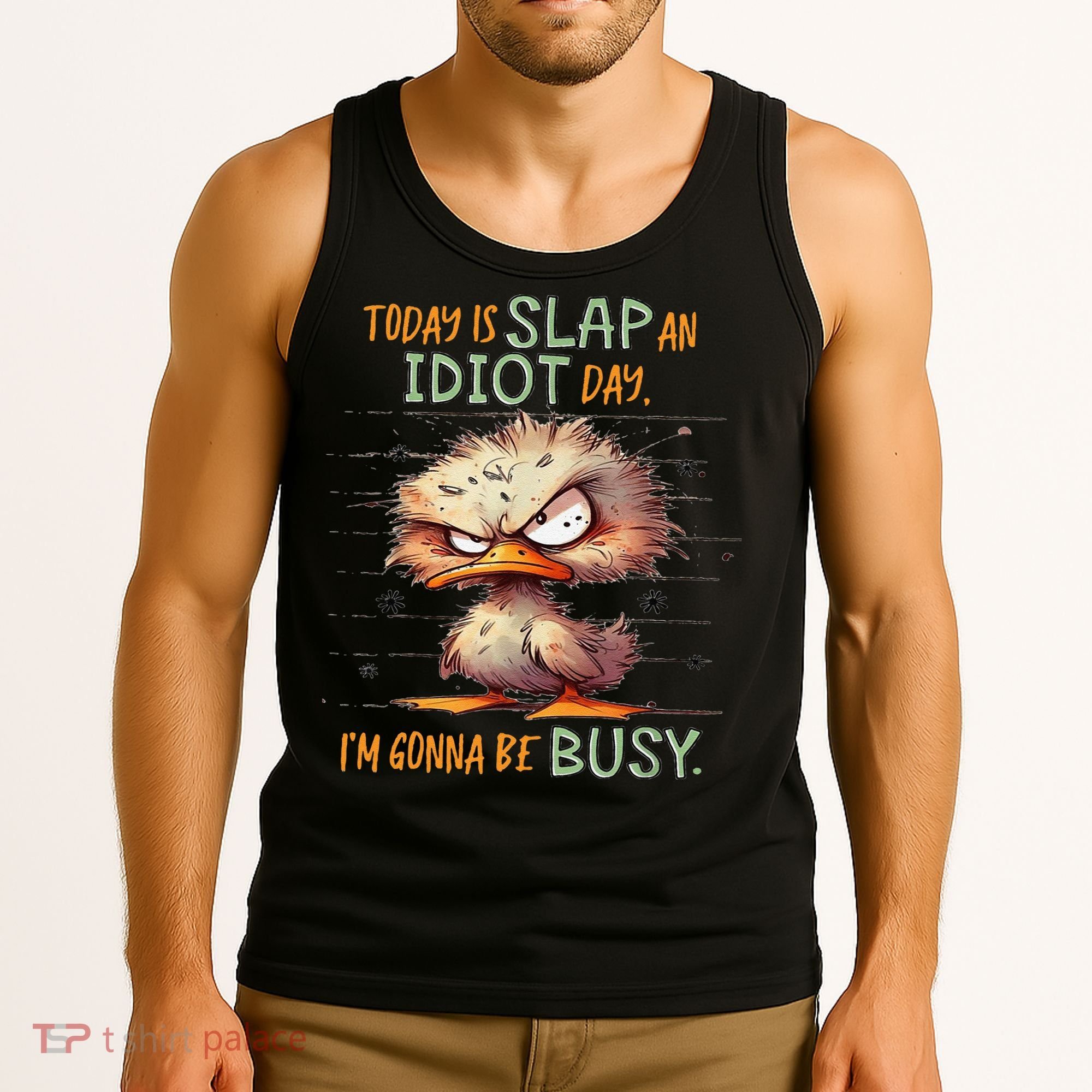 Duck Today Is Slap An Idiot Day I’M Gonna Be Busy Tank Top