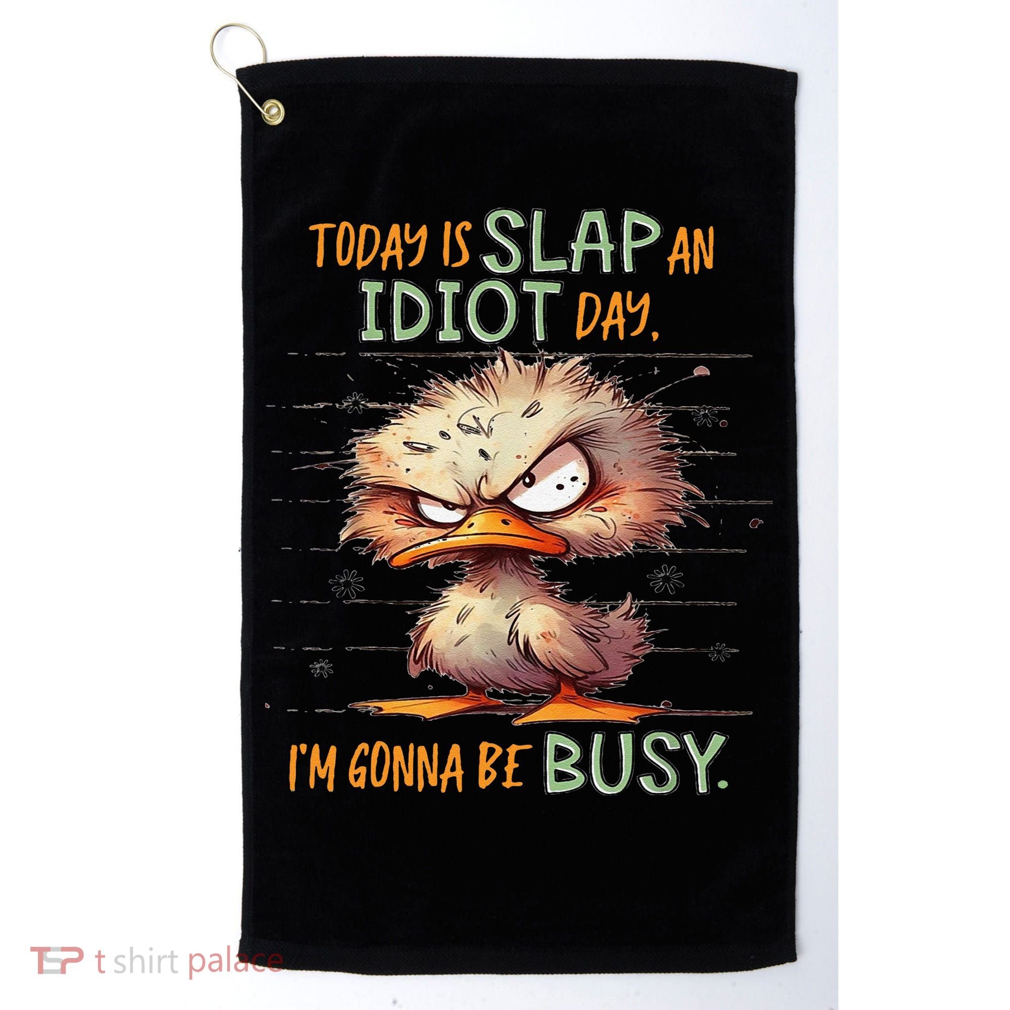 Duck Today Is Slap An Idiot Day I’M Gonna Be Busy Golf Towel