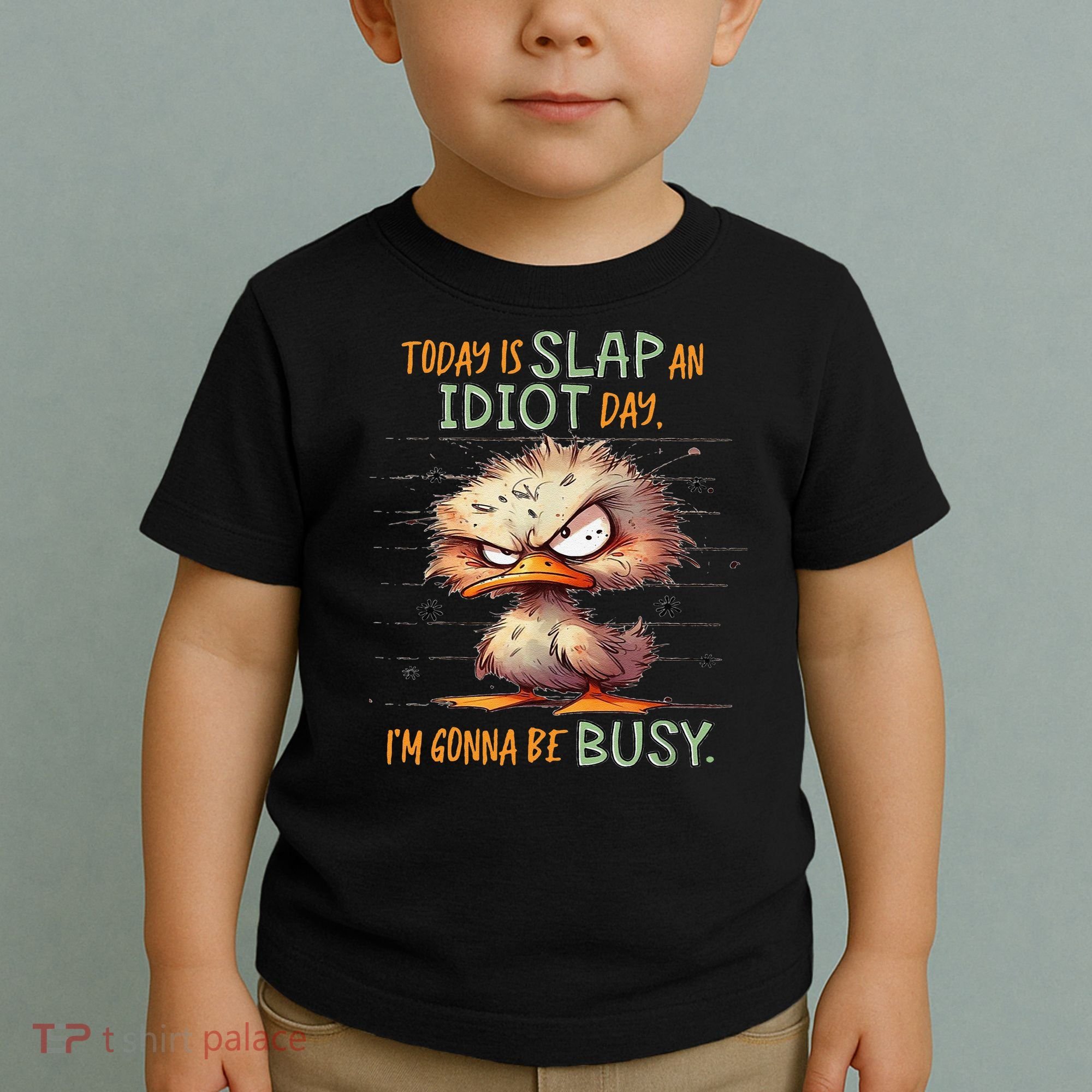 Duck Today Is Slap An Idiot Day I’M Gonna Be Busy Toddler T-Shirt