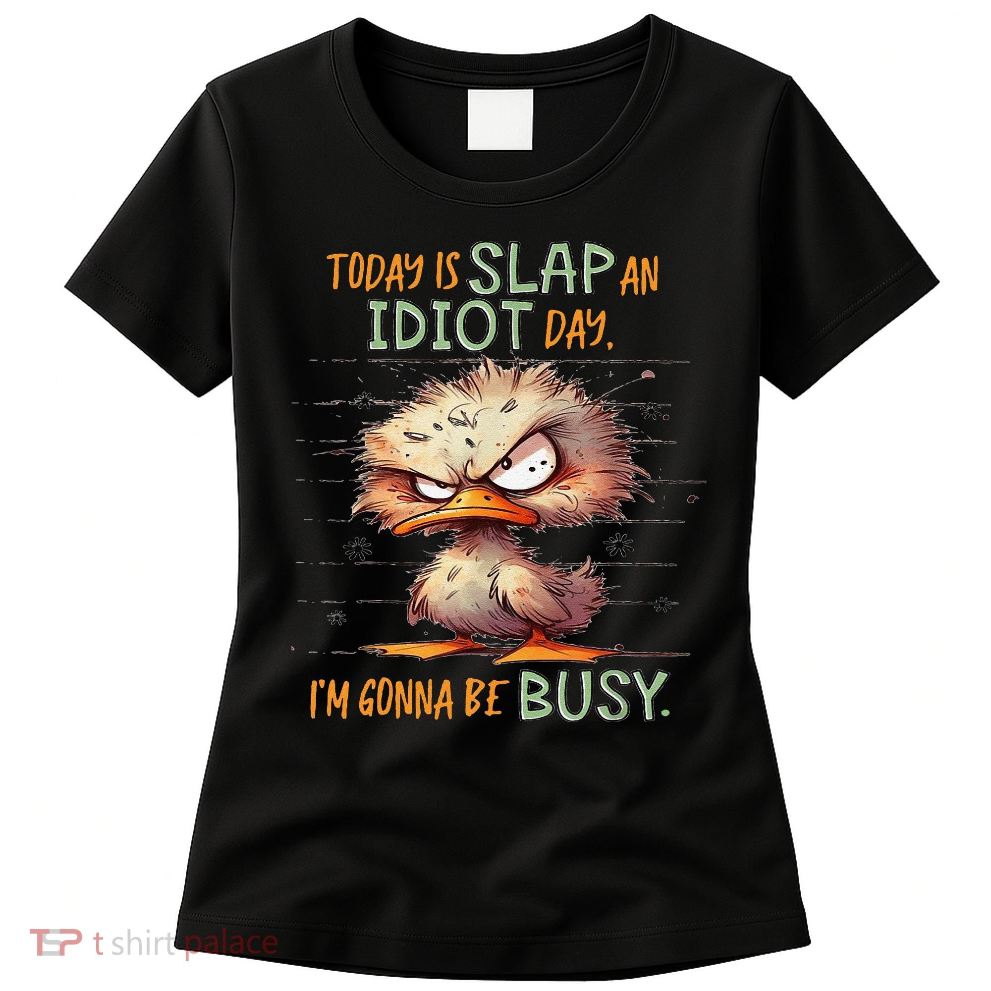 Duck Today Is Slap An Idiot Day I’M Gonna Be Busy Women's T-Shirt