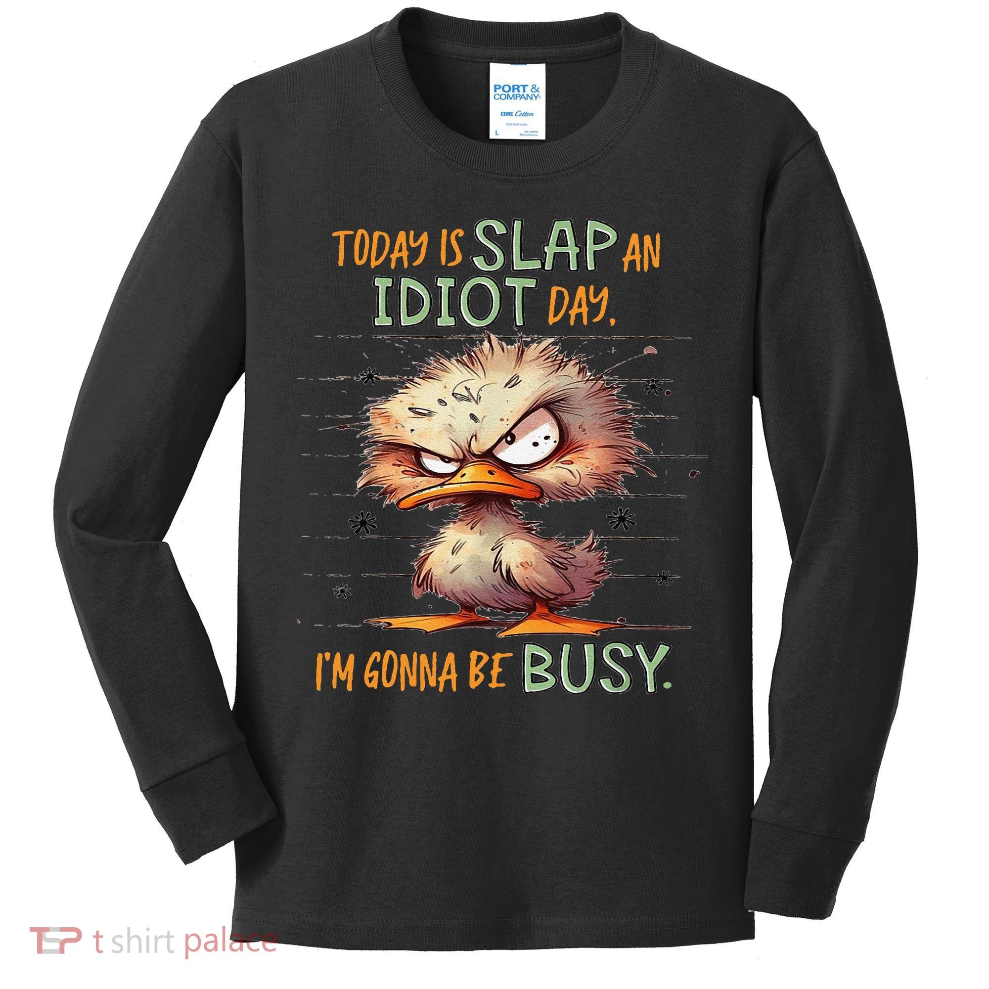 Duck Today Is Slap An Idiot Day I’M Gonna Be Busy Kids Long Sleeve Shirt
