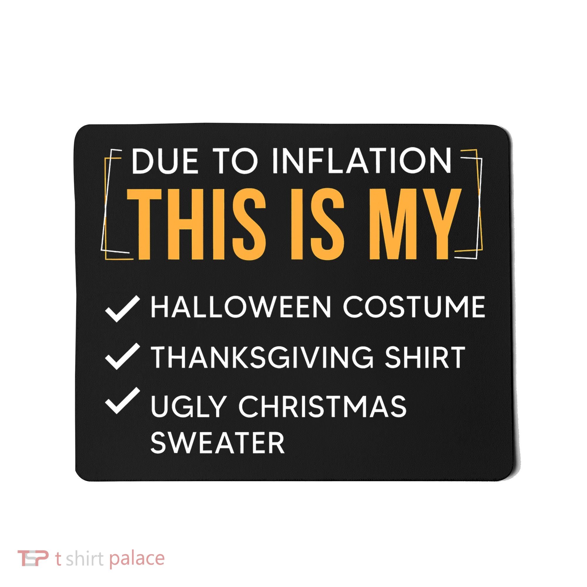 Due To Inflation This Is My Christmas Costume Funny Mousepad
