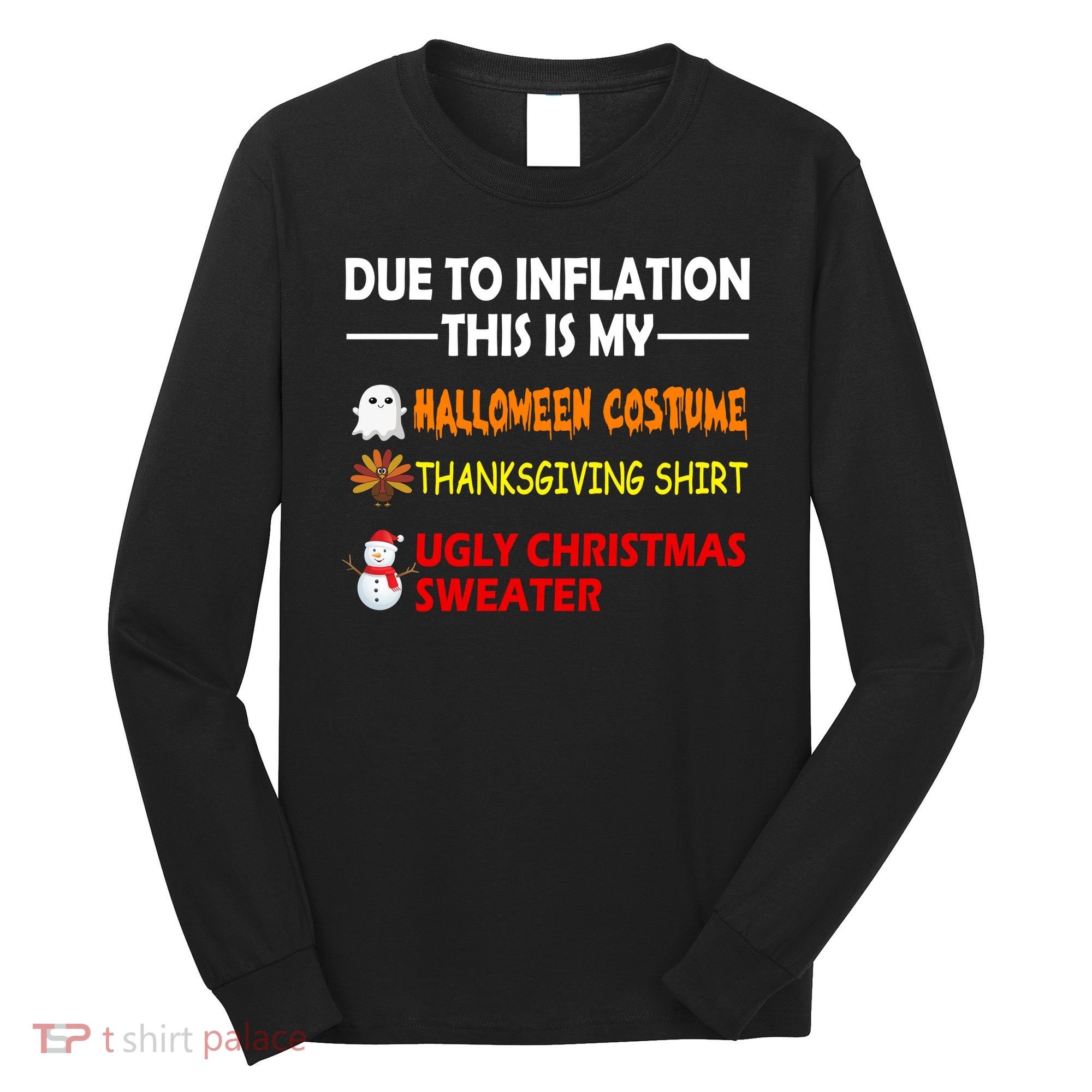 Due To Inflation This Is My Halloween Thanksgiving Ugly Christmas Long Sleeve Shirt