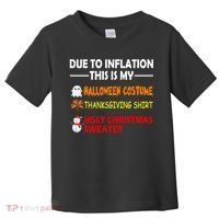 Due To Inflation This Is My Halloween Thanksgiving Ugly Christmas Toddler T-Shirt thumb 0