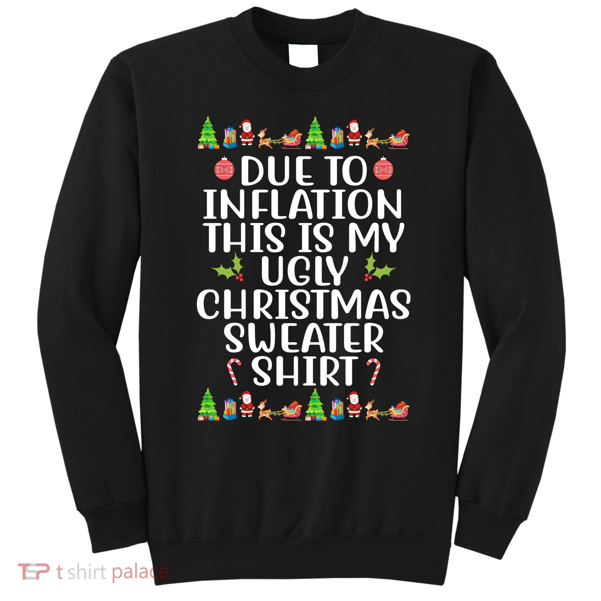 Due To Inflation This Is My Ugly Christmas Sweater Shirt Funny Sweatshirt