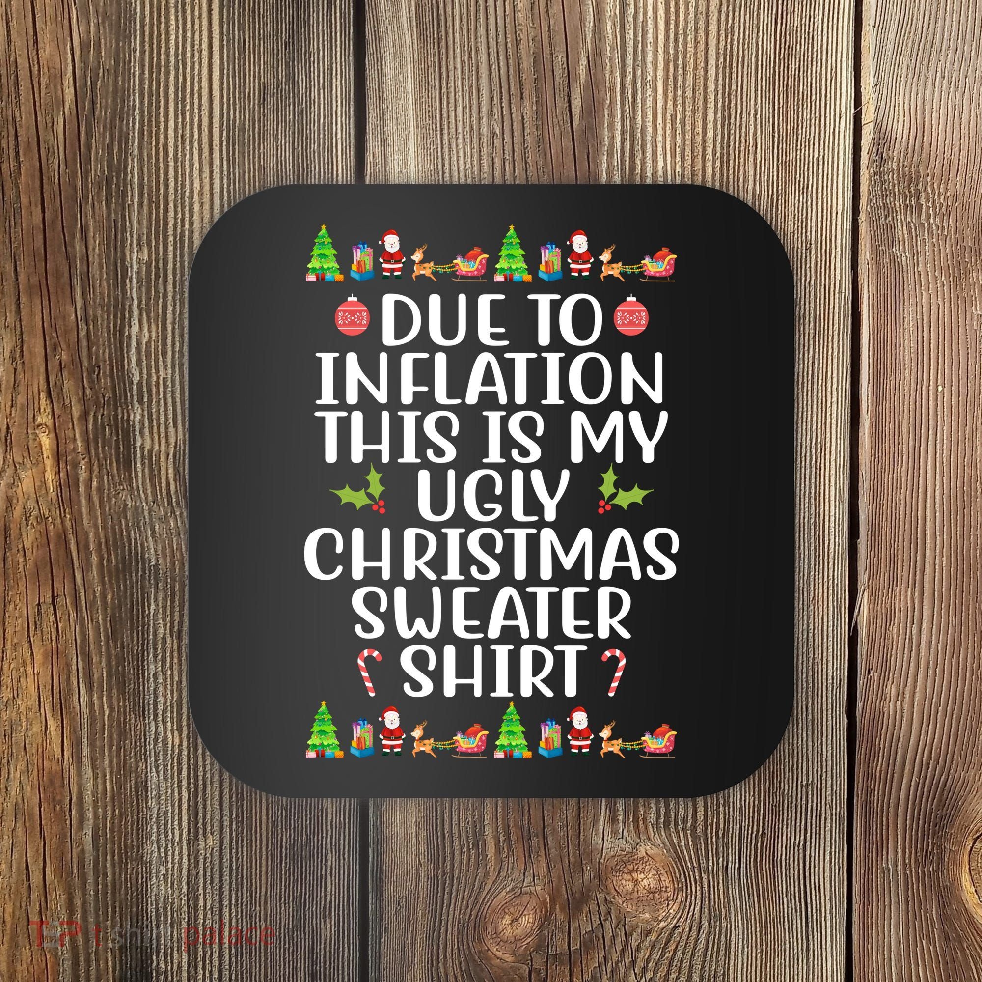 Due To Inflation This Is My Ugly Christmas Sweater Shirt Funny Coaster