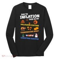 Due To Inflation This Is My Halloween Thanksgiving Christmas Long Sleeve Shirt thumb 0