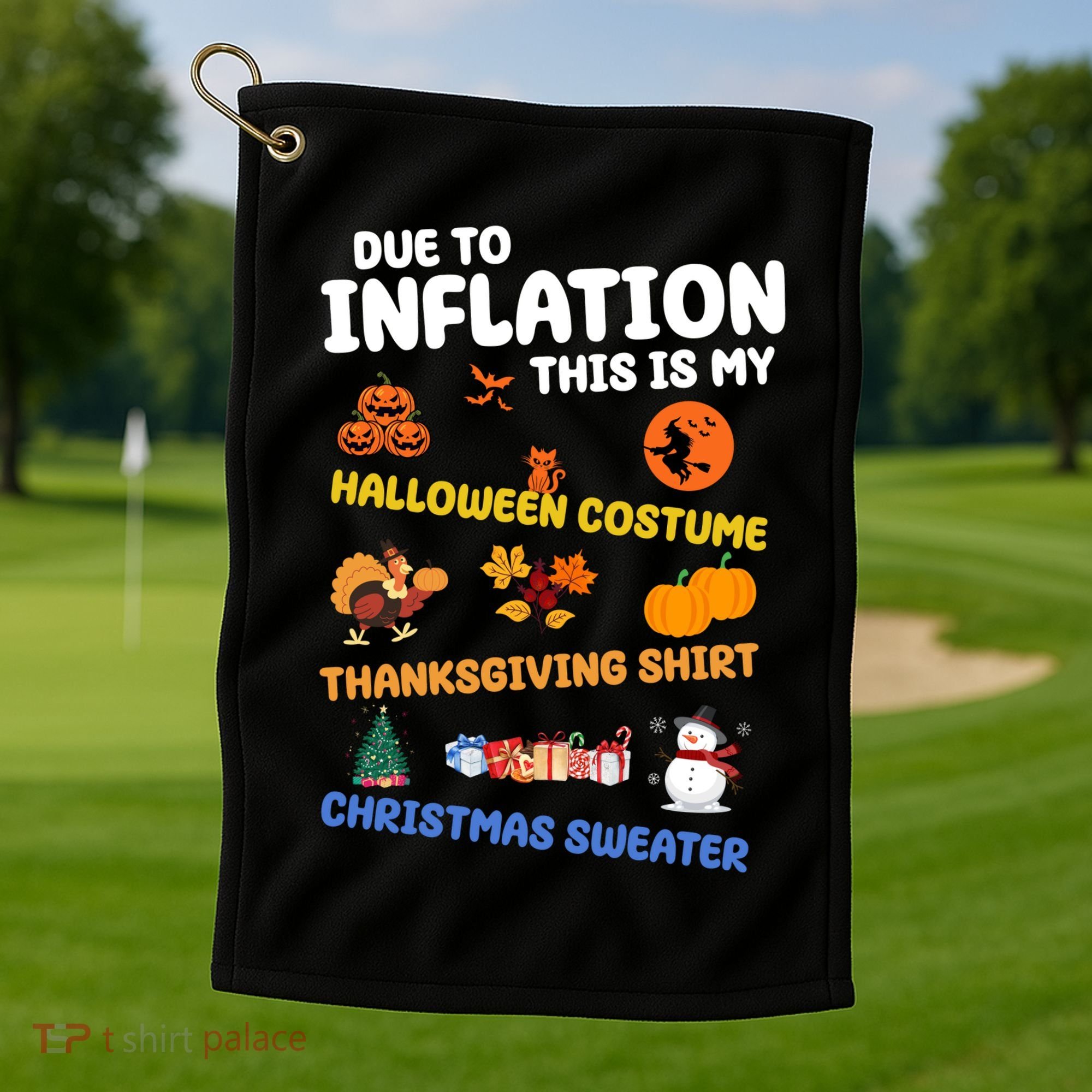 Due To Inflation This Is My Halloween Thanksgiving Christmas Golf Towel