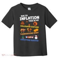 Due To Inflation This Is My Halloween Thanksgiving Christmas Toddler T-Shirt thumb 0