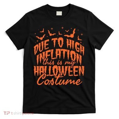 Due To Inflation This Is My Halloween Costume T-Shirt