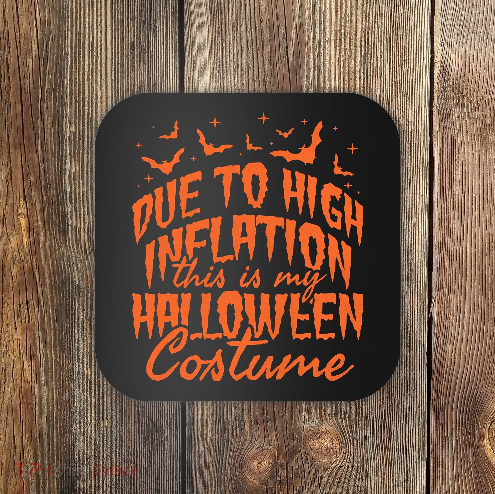 Due To Inflation This Is My Halloween Costume Coaster