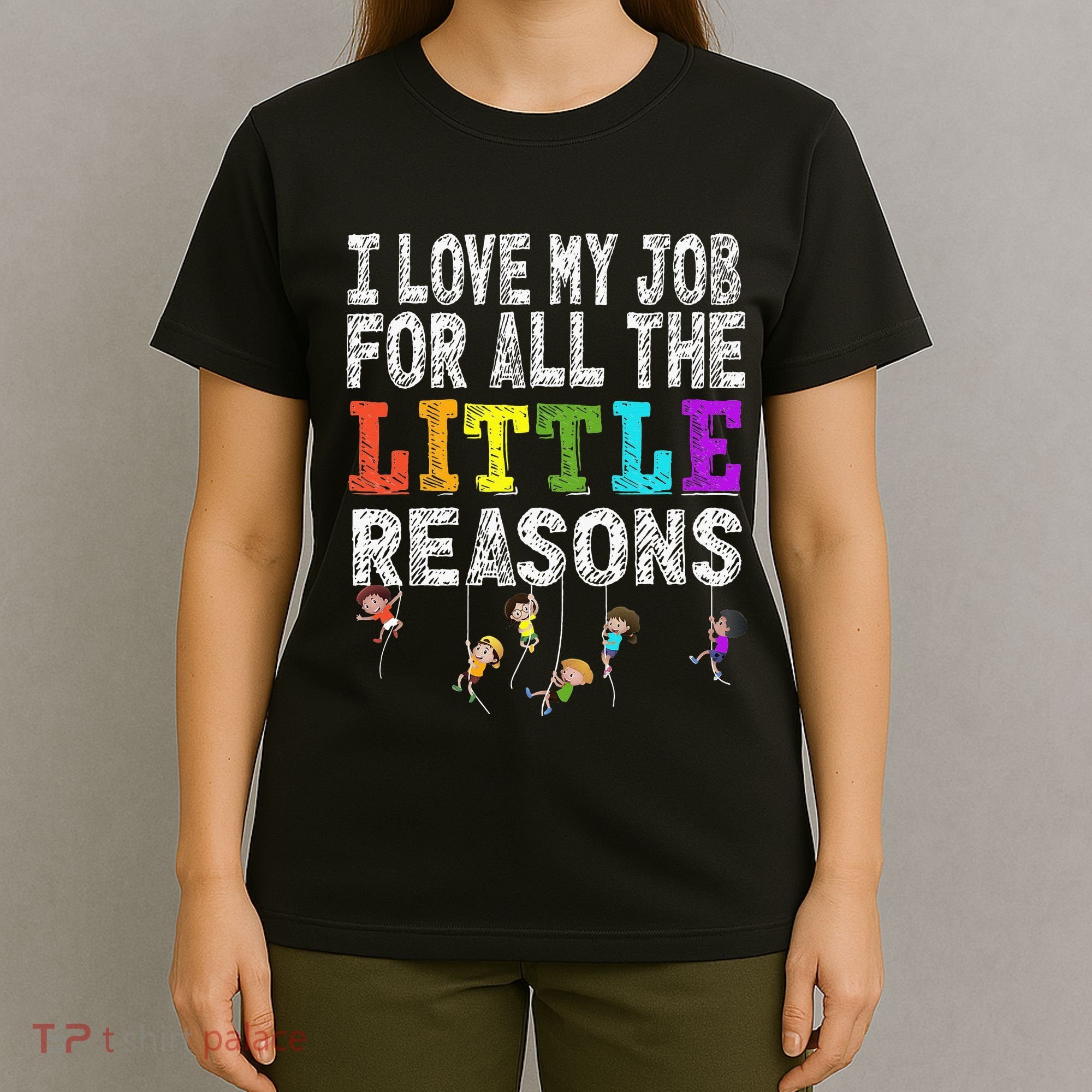 Daycare Teacher I Love My Job For All The Little Reasons T-Shirt