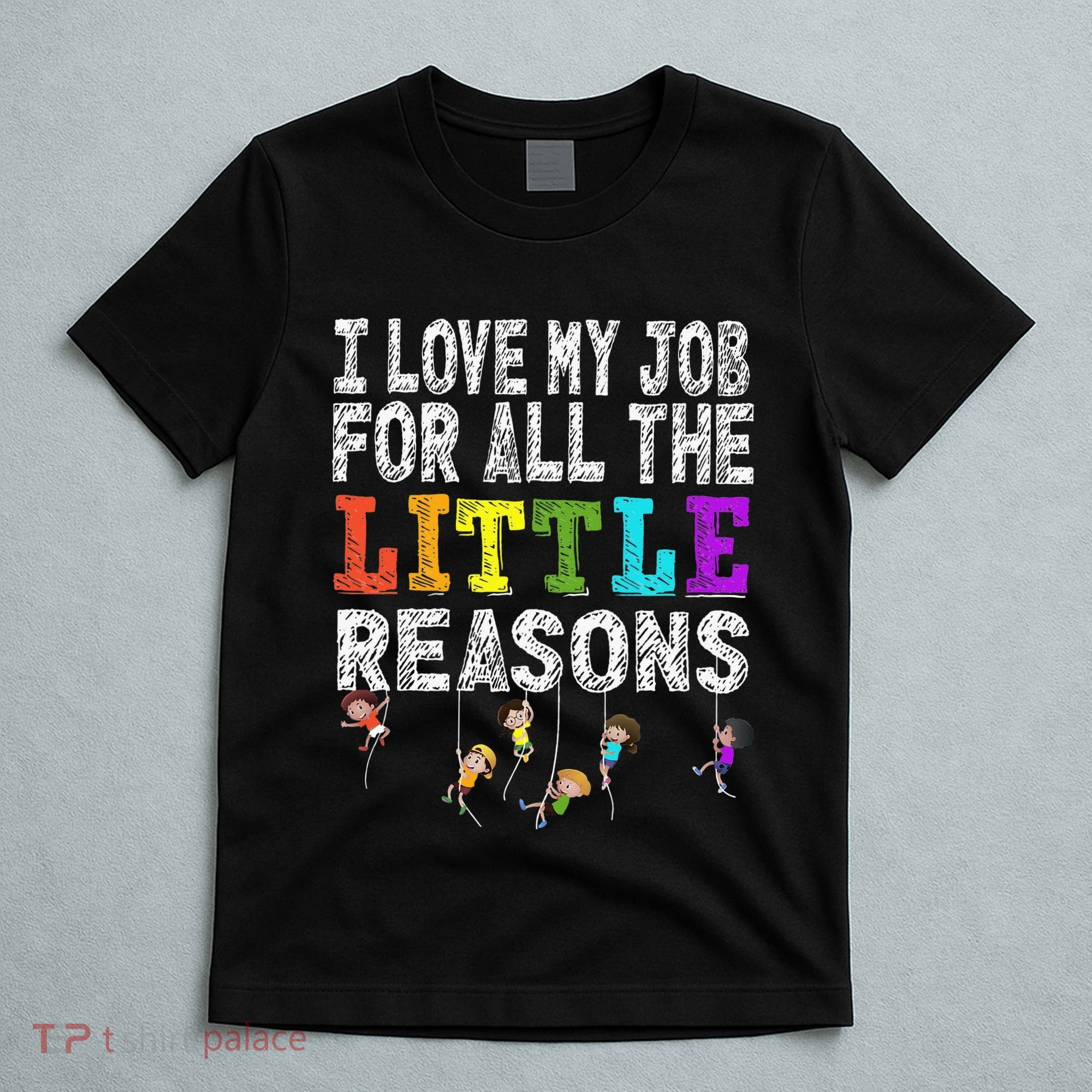 Daycare Teacher I Love My Job For All The Little Reasons T-Shirt