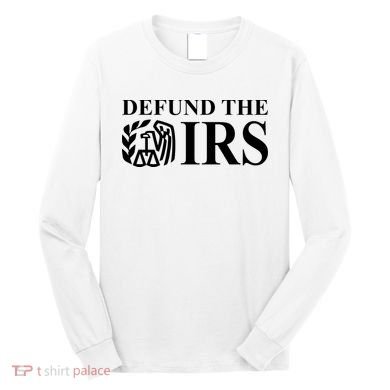 Defund The IRS Long Sleeve Shirt