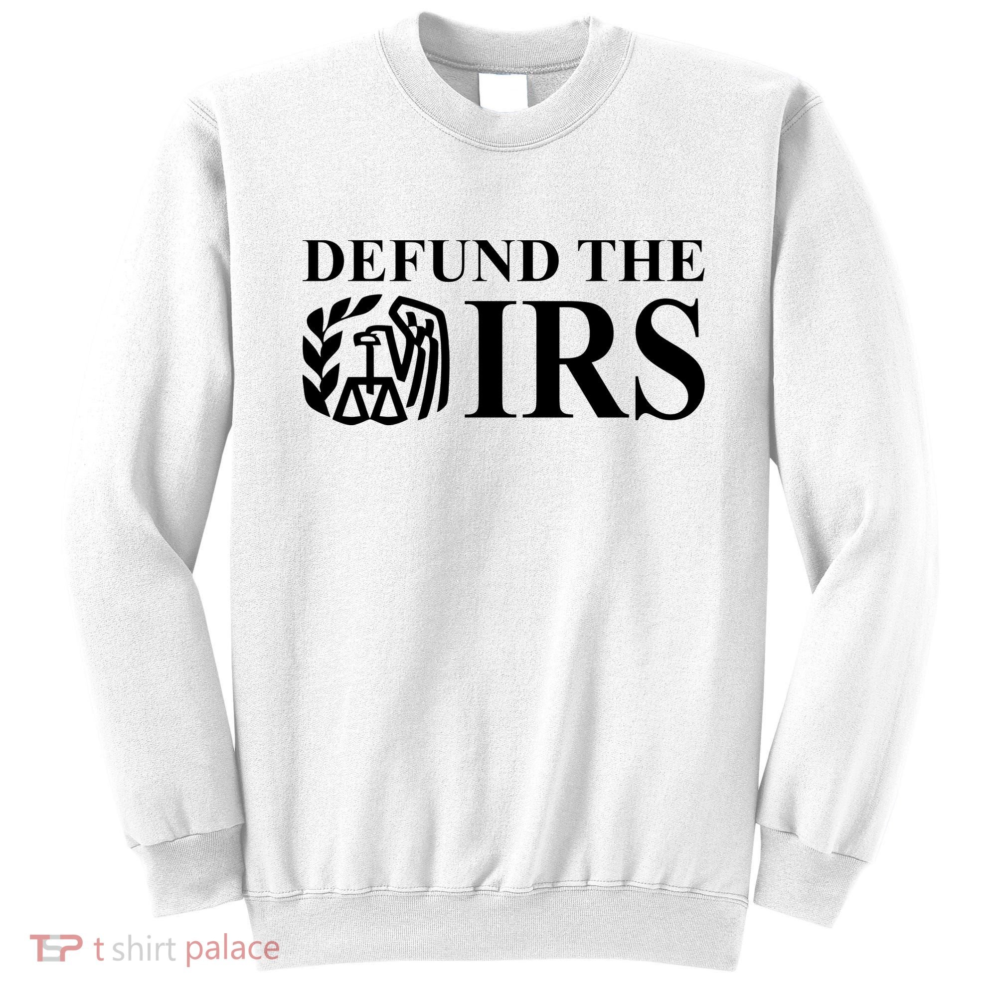 Defund The IRS Sweatshirt