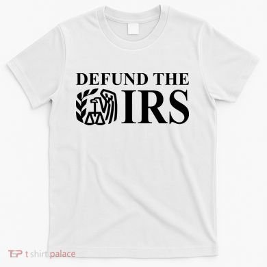 Defund The IRS T-Shirt