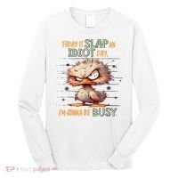 Duck Today Is Slap An Idiot Day I’M Gonna Be Busy Long Sleeve Shirt thumb 0