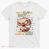 Duck Today Is Slap An Idiot Day I’M Gonna Be Busy T-Shirt thumb 0