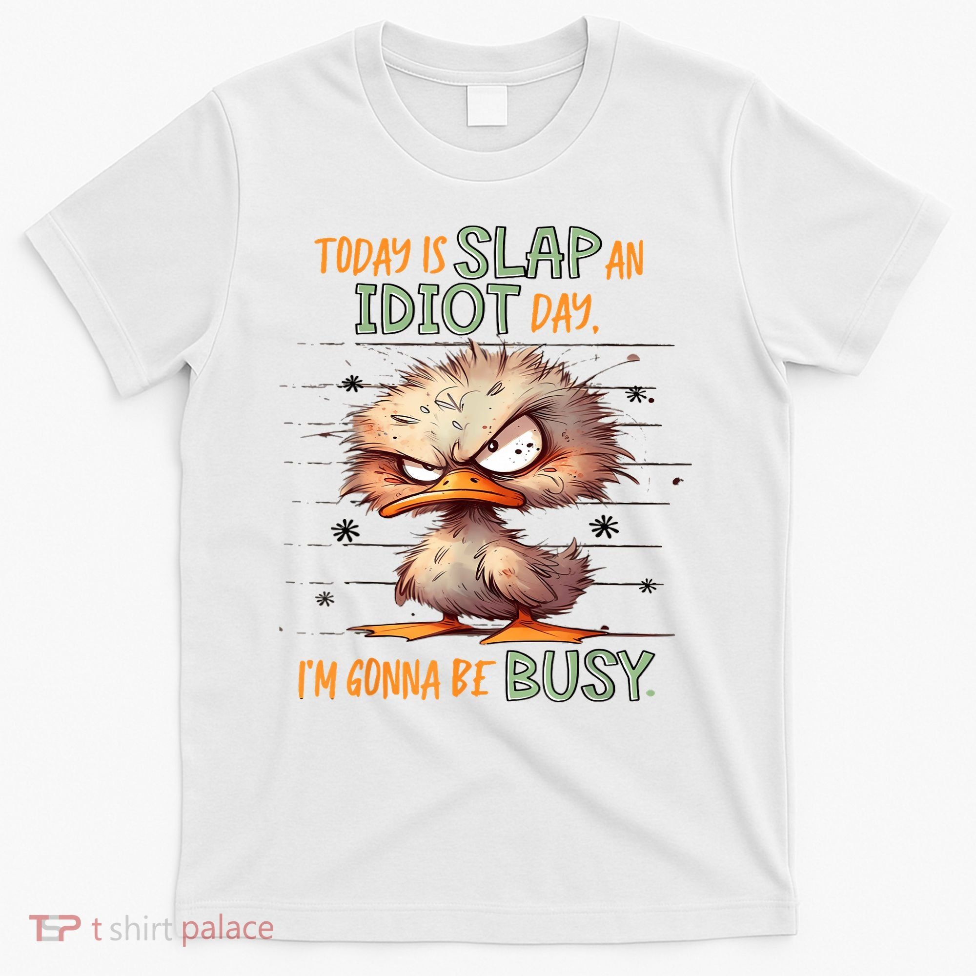 Duck Today Is Slap An Idiot Day I’M Gonna Be Busy T-Shirt