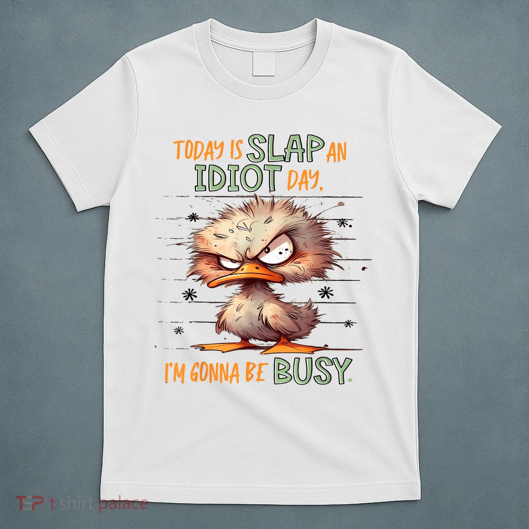 Duck Today Is Slap An Idiot Day I’M Gonna Be Busy T-Shirt