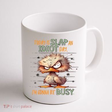Duck Today Is Slap An Idiot Day I’M Gonna Be Busy Coffee Mug back