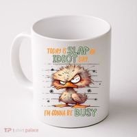 Duck Today Is Slap An Idiot Day I’M Gonna Be Busy Coffee Mug thumb 0