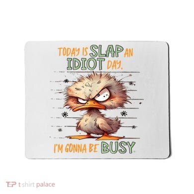 Duck Today Is Slap An Idiot Day I’M Gonna Be Busy Mousepad