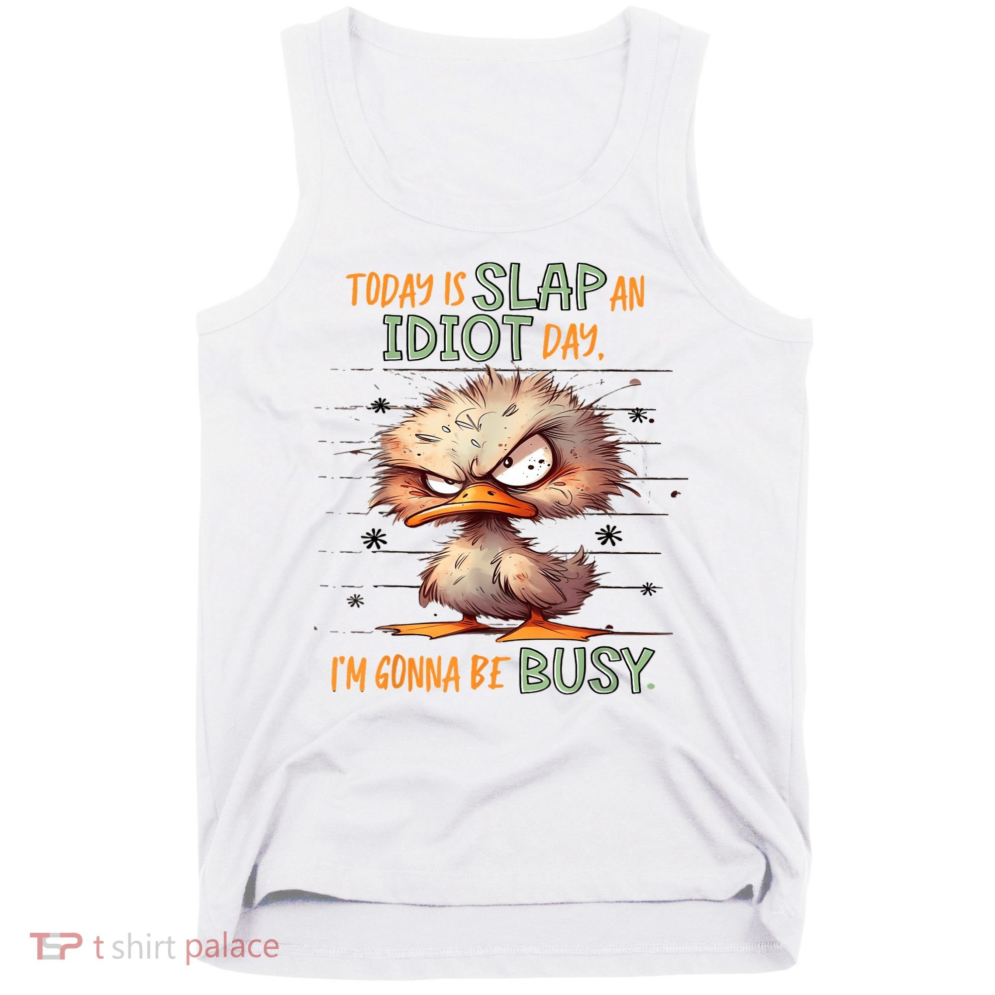 Duck Today Is Slap An Idiot Day I’M Gonna Be Busy Tank Top