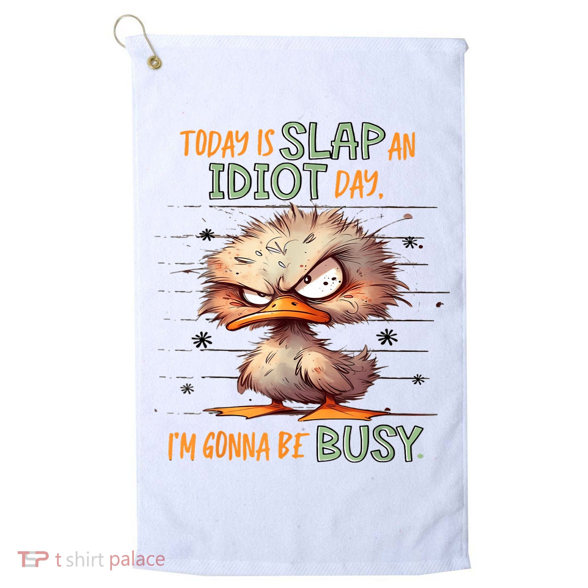 Duck Today Is Slap An Idiot Day I’M Gonna Be Busy Golf Towel