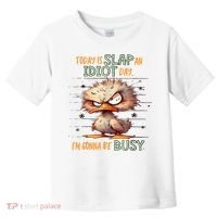 Duck Today Is Slap An Idiot Day I’M Gonna Be Busy Toddler T-Shirt thumb 0