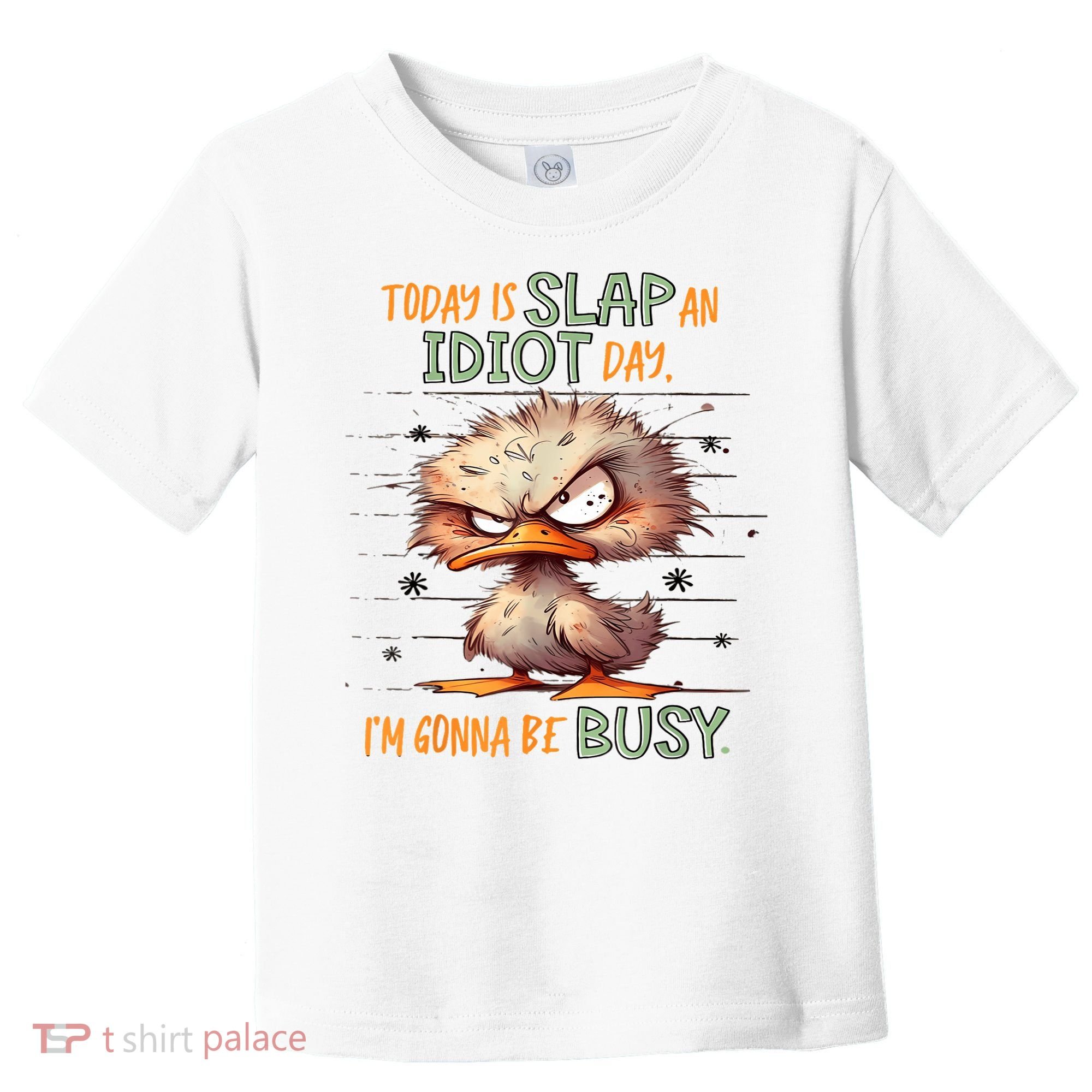 Duck Today Is Slap An Idiot Day I’M Gonna Be Busy Toddler T-Shirt