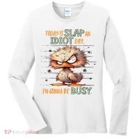 Duck Today Is Slap An Idiot Day I’M Gonna Be Busy Women's Long Sleeve Shirt thumb 0
