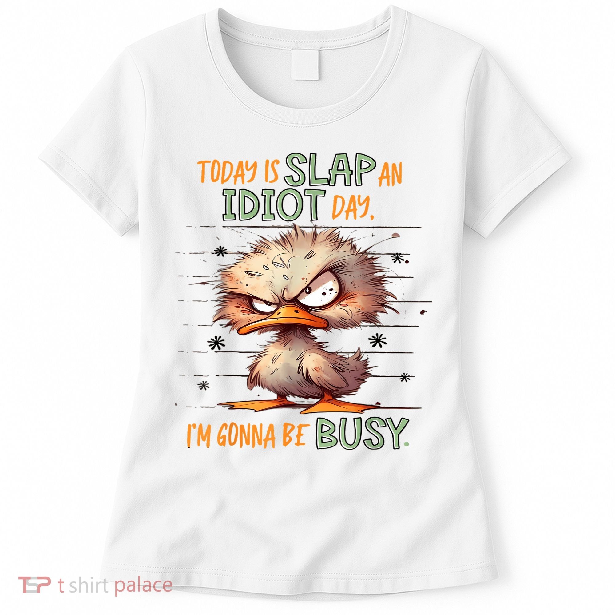 Duck Today Is Slap An Idiot Day I’M Gonna Be Busy Women's T-Shirt