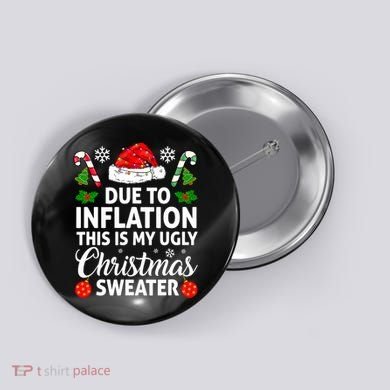 Due to Inflation This is My Ugly Sweater For Christmas Button