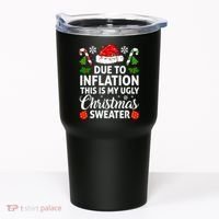 Due to Inflation This is My Ugly Sweater For Christmas Tumbler thumb 0