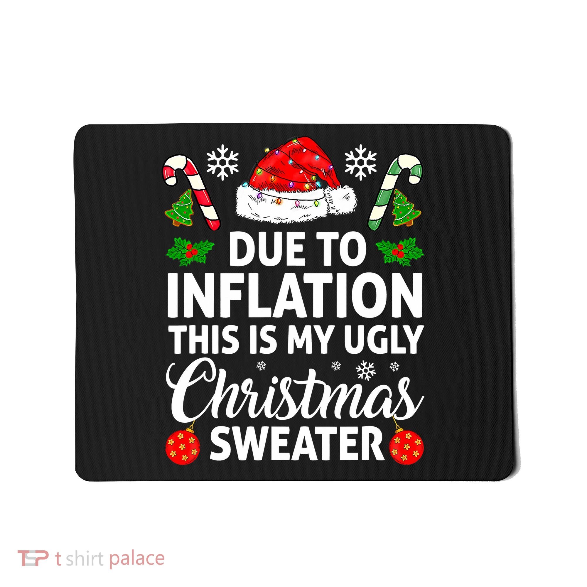 Due to Inflation This is My Ugly Sweater For Christmas Mousepad