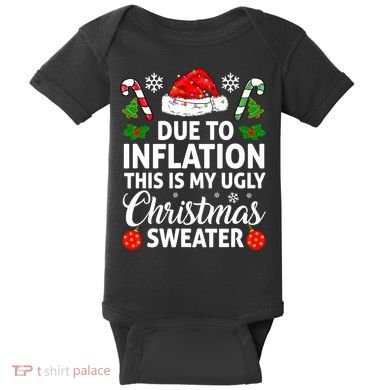 Due to Inflation This is My Ugly Sweater For Christmas Baby Bodysuit