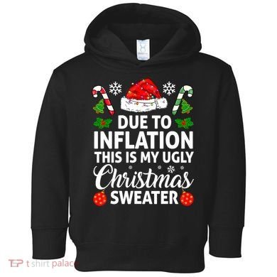 Due to Inflation This is My Ugly Sweater For Christmas Toddler Hoodie