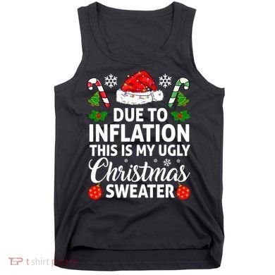 Due to Inflation This is My Ugly Sweater For Christmas Tank Top