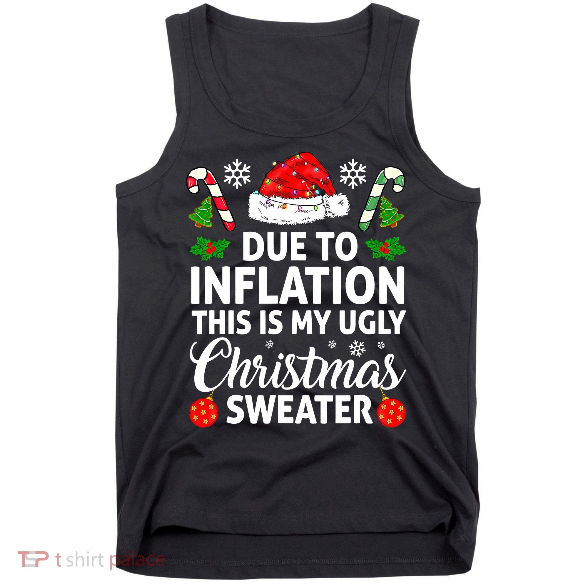 Due to Inflation This is My Ugly Sweater For Christmas Tank Top