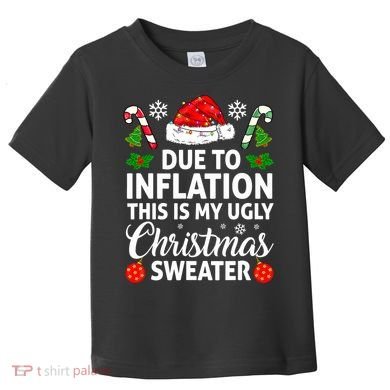 Due to Inflation This is My Ugly Sweater For Christmas Toddler T-Shirt