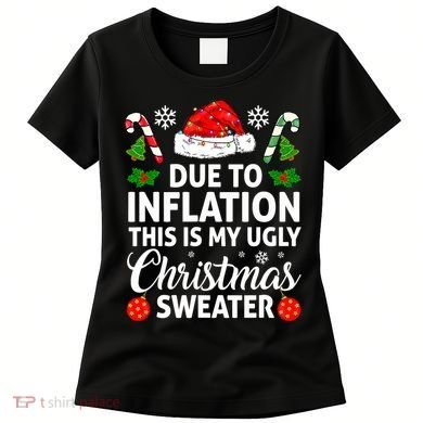 Due to Inflation This is My Ugly Sweater For Christmas Women's T-Shirt