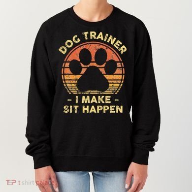 Dog Trainer I Make Sit Happen Funny Puppy Training Pun Women's Sweatshirt