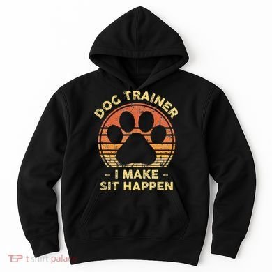 Dog Trainer I Make Sit Happen Funny Puppy Training Pun Hoodie