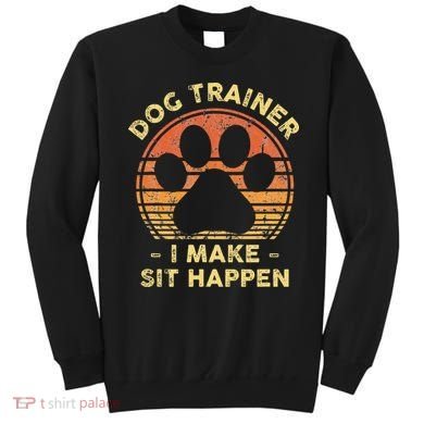 Dog Trainer I Make Sit Happen Funny Puppy Training Pun Sweatshirt