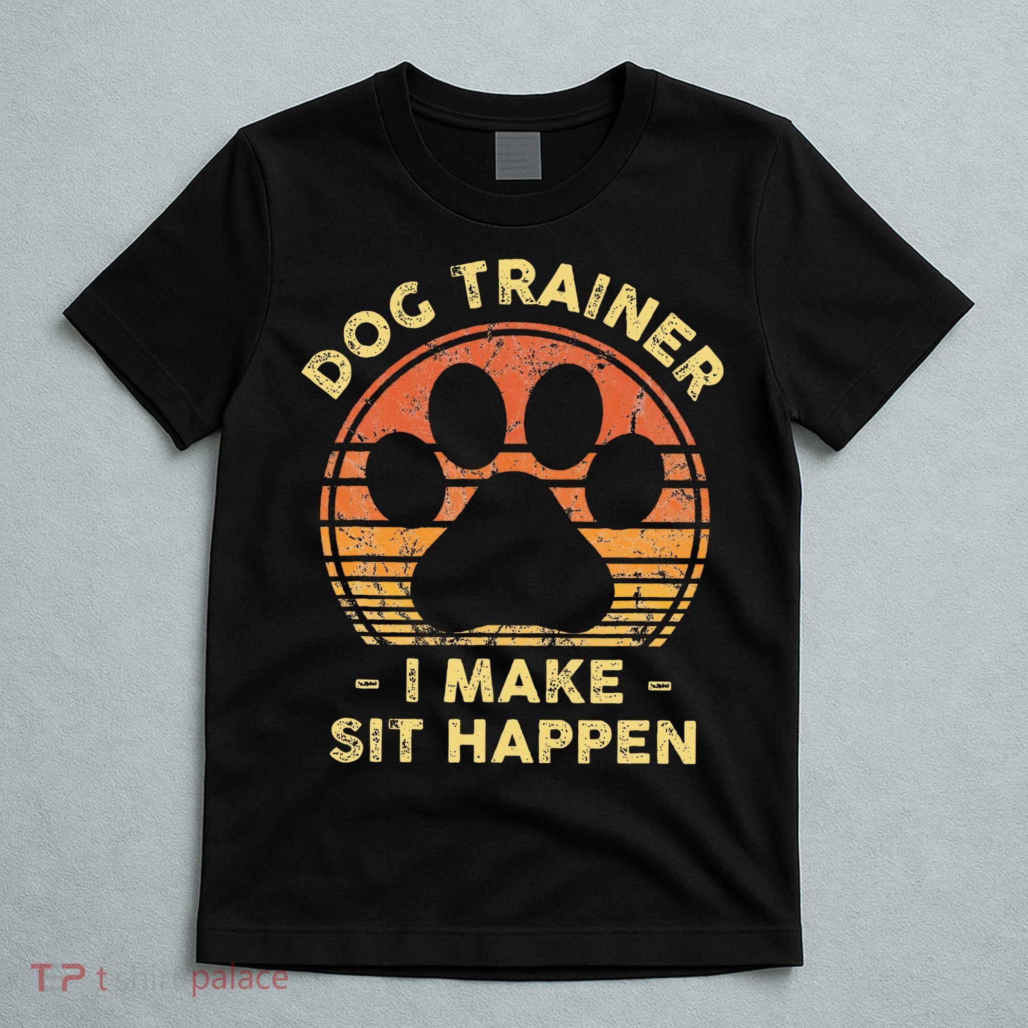 Dog Trainer I Make Sit Happen Funny Puppy Training Pun T-Shirt